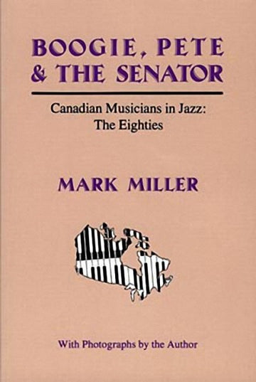 Boogie, Pete & the Senator : Canadian Musicians in Jazz : The Eighties