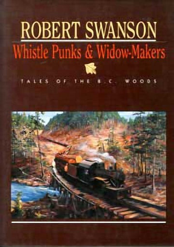 Whistle Punks & Widow-Makers : Tales of the BC Woods
