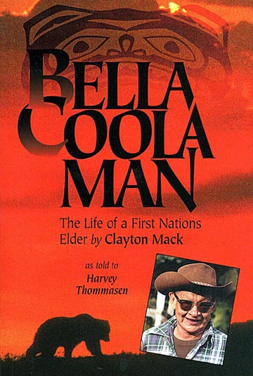 Bella Coola Man : More Stories of Clayton Mack