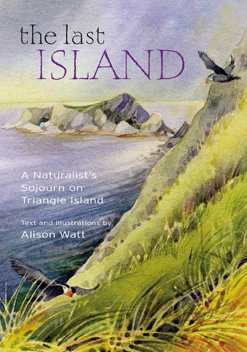 The Last Island : A Naturalist's Sojourn on Triangle Island