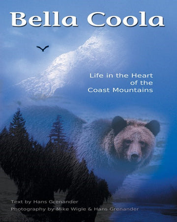 Bella Coola : Life in the Heart of the Coast Mountains
