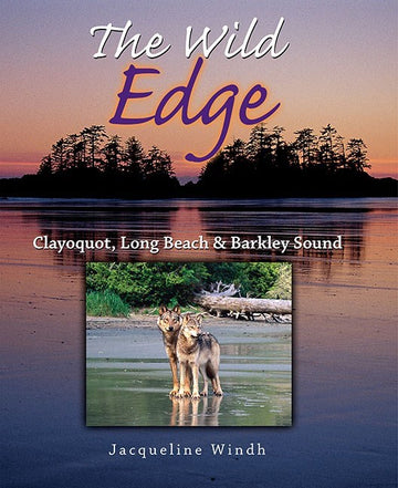 The Wild Edge : Clayoquot, Long Beach and Barkley Sound
