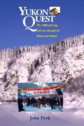 Yukon Quest : The 1,000 Mike Dog Sled Race through the Yukon and Alaska