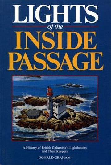 Lights of the Inside Passage : A History of British Columbia's Lighthouses and their Keepers