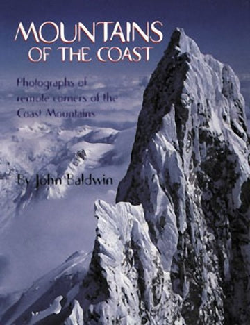 Mountains of the Coast : Photographs of Remote Corners of the Coast Mountains