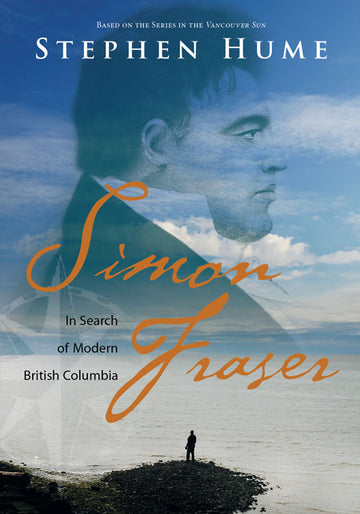 Simon Fraser : In Search of Modern British Columbia