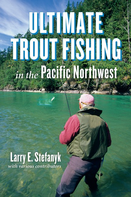 Ultimate Trout Fishing in the Pacific Northwest