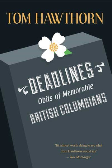 Deadlines : Obits of Memorable British Columbians