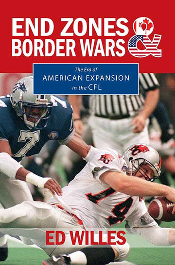 End Zones and Border Wars : The Era of American Expansion in the CFL