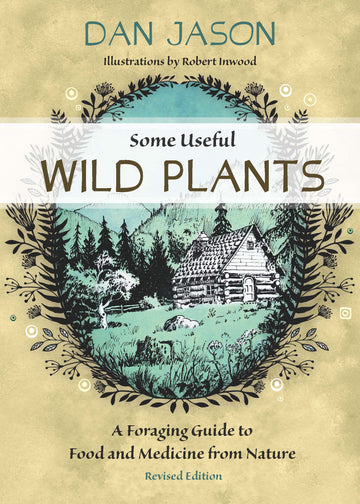 Some Useful Wild Plants : A Foraging Guide to Food and Medicine From Nature