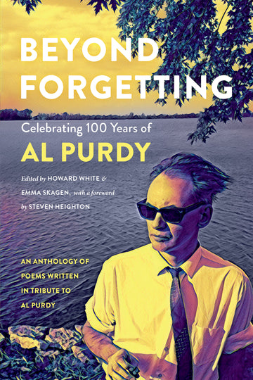 Beyond Forgetting : Celebrating 100 Years of Al Purdy