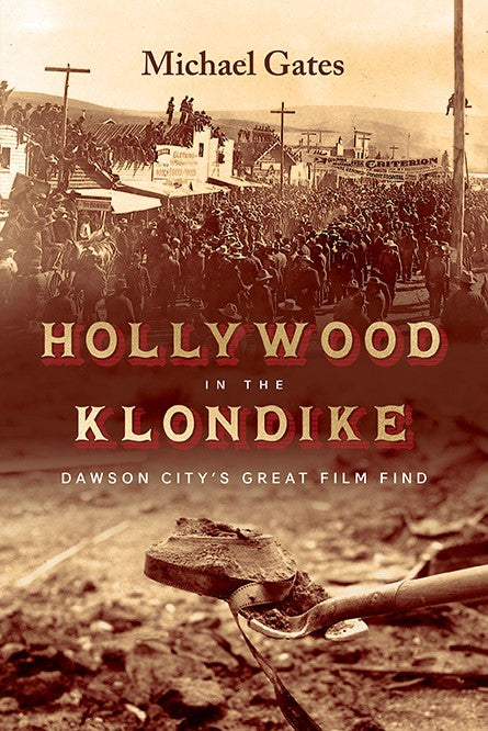 Hollywood in the Klondike : Dawson City’s Great Film Find