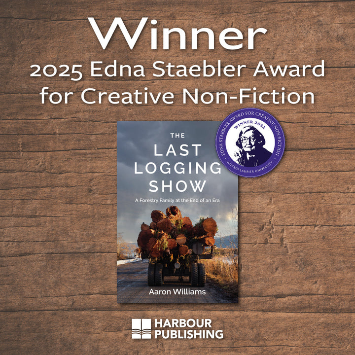 The Last Logging Show Named the Winner of the 2025 Edna Staebler Award for Creative Non-Fiction