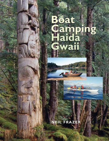 Boat Camping Haida Gwaii : A Small Vessel Guide to the Queen Charlotte Islands