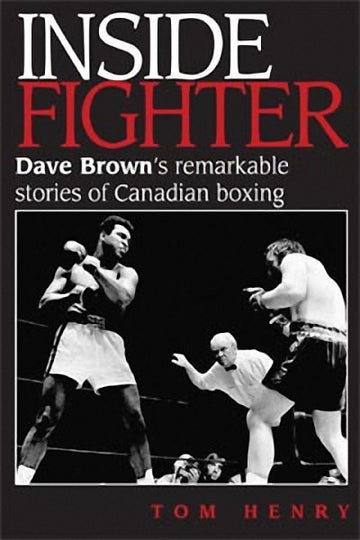 Inside Fighter : Dave Brown's Remarkable Stories of Canadian Boxing