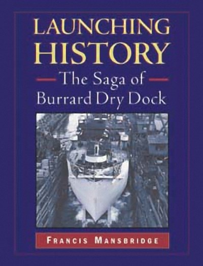 Launching History : The Saga of the Burrard Dry Dock