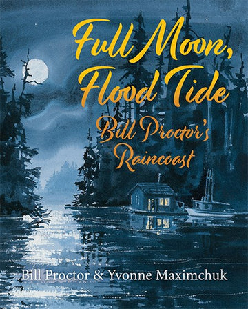 Full Moon, Flood Tide : Bill Proctor's Raincoast