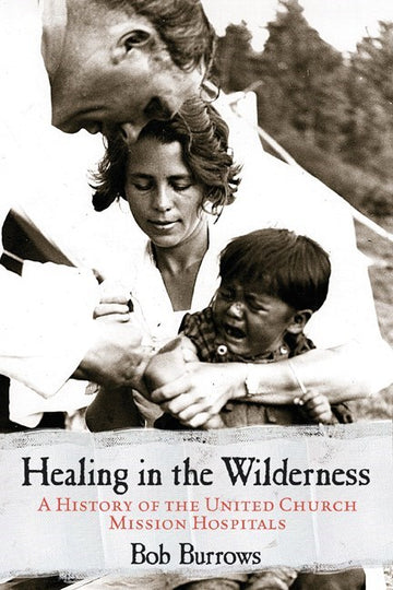 Healing in the Wilderness : A History of the United Church Mission Hospitals