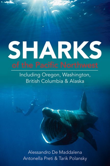 Sharks of the Pacific Northwest : Including Oregon, Washington, British Columbia and Alaska