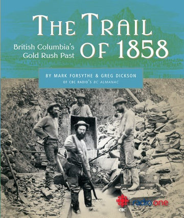 The Trail of 1858 : British Columbia's Gold Rush Past