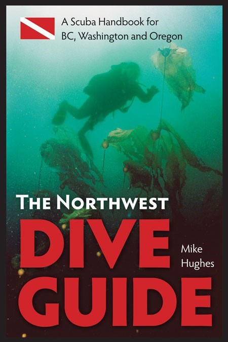 The Northwest Dive Guide : A Scuba Handbook for BC, Washington and Oregon