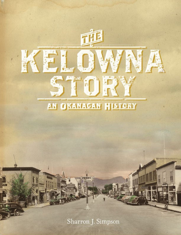 The Kelowna Story : An Okanagan History, Second Edition