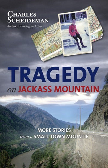 Tragedy on Jackass Mountain : More Stories from a Small-Town Mountie