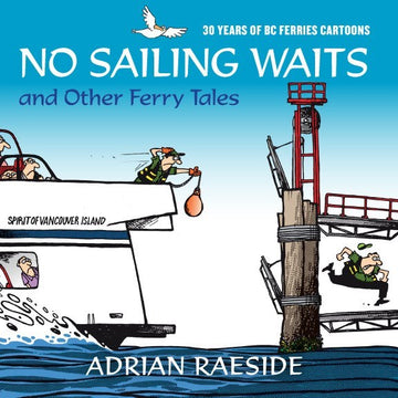 No Sailing Waits and Other Ferry Tales : 30 Years of BC Ferries Cartoons