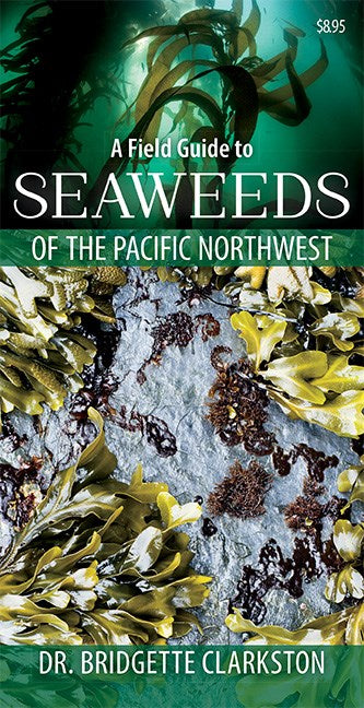 A Field Guide to Seaweeds of the Pacific Northwest