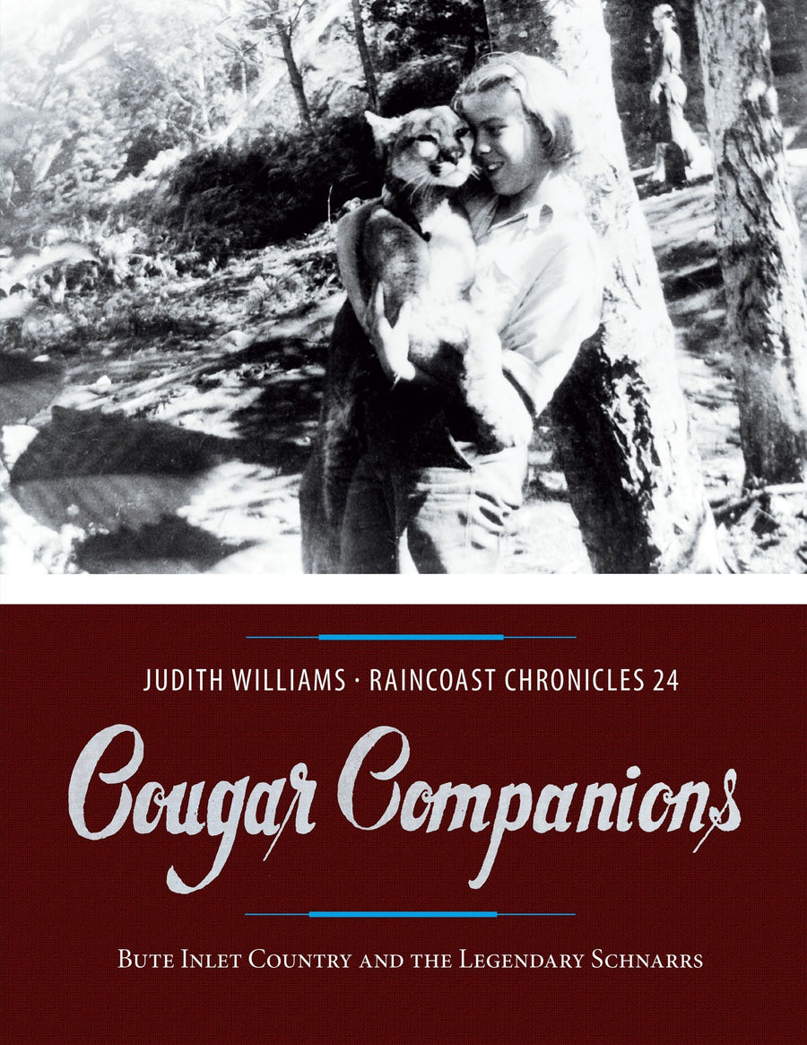 Raincoast Chronicles 24 : Cougar Companions: Bute Inlet Country and the Legendary Schnarrs