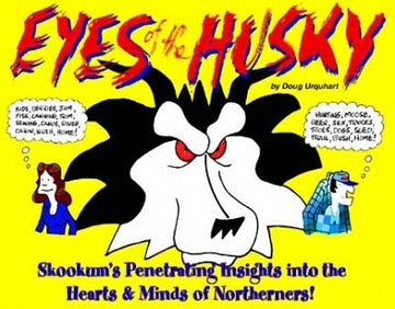 Eyes of the Husky : Skookum's Penetrating Insights Into the Hearts & Minds of Northerners