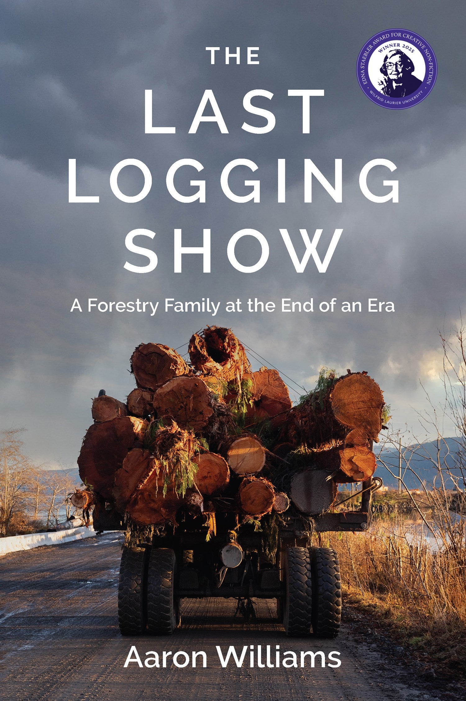 The Last Logging Show : A Forestry Family at the End of an Era ...