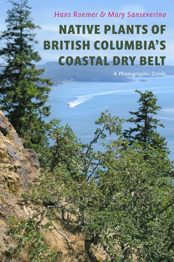 Native Plants of British Columbia’s Coastal Dry Belt : A Photographic Guide