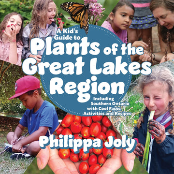 A Kid’s Guide to Plants of the Great Lakes Region : Including Southern Ontario with Cool Facts, Activities and Recipes