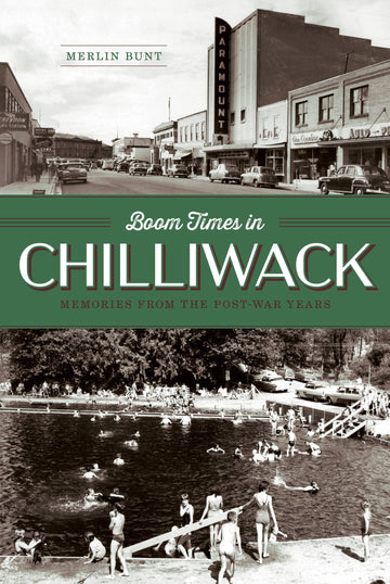 Boom Times in Chilliwack : Memories from the Post-war Years