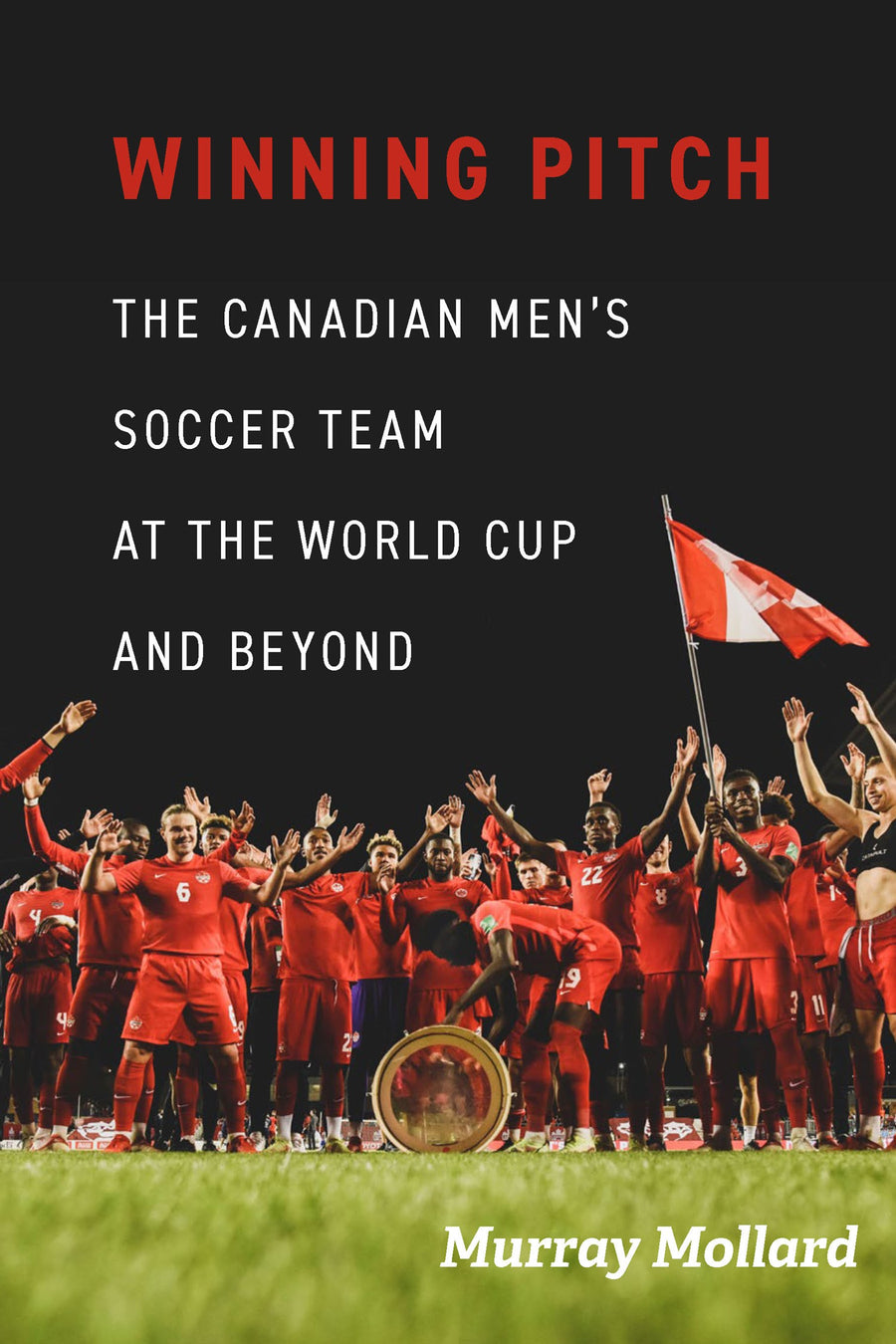 Winning Pitch : The Canadian Men’s Soccer Team at the World Cup and Beyond