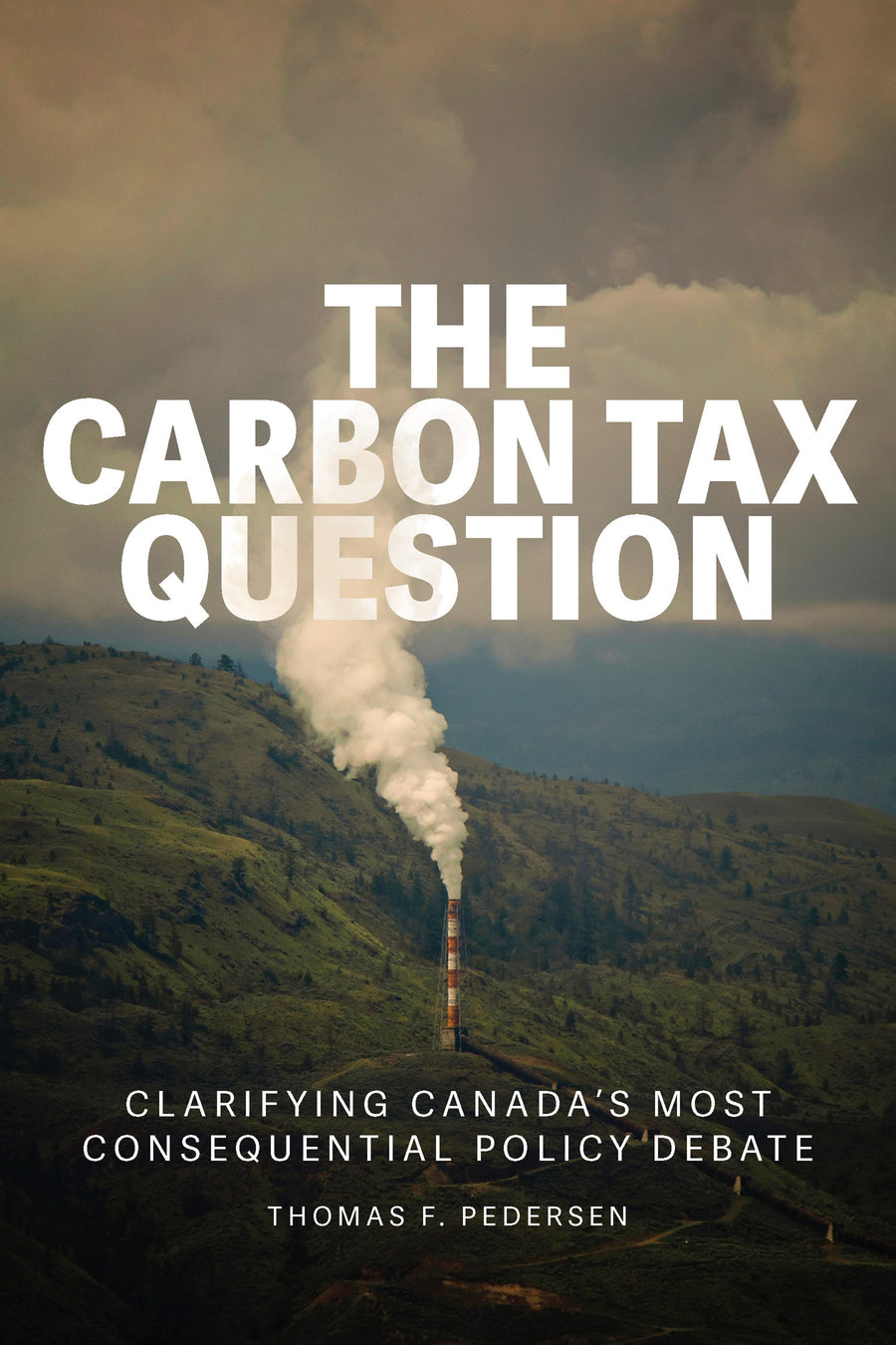 The Carbon Tax Question : Clarifying Canada’s Most Consequential Policy Debate