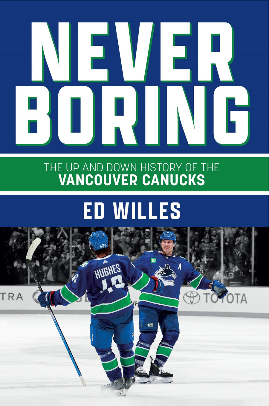 Never Boring : The Up and Down History of the Vancouver Canucks