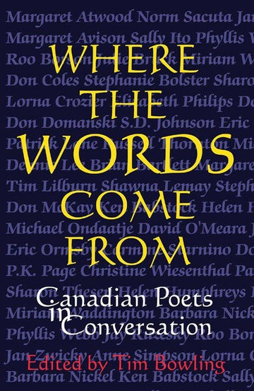 Where the Words Come From : Canadian Poets in Conversation