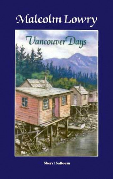 Malcolm Lowry : Vancouver Days