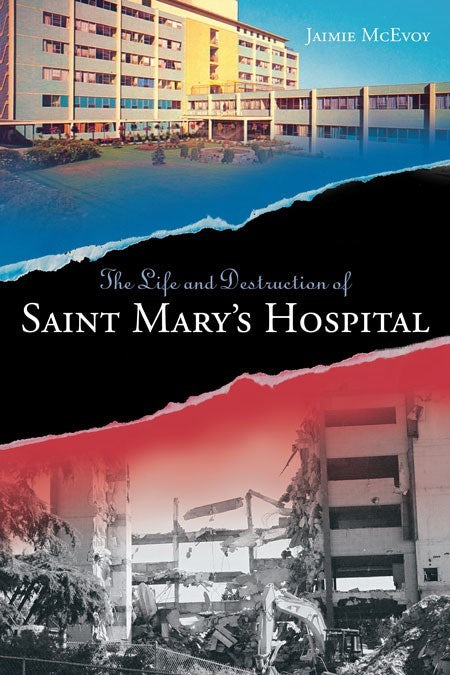 The Life and Destruction of Saint Mary's Hospital