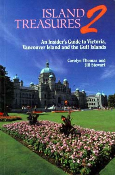 Island Treasures 2 : An Insider's Guide to Victoria, Vancouver Island and the Gulf Islands