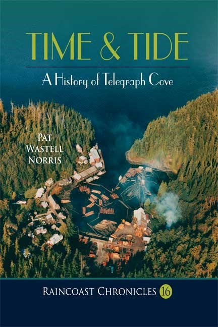 Raincoast Chronicles 16 : Time & Tide: A History of Telegraph Cove