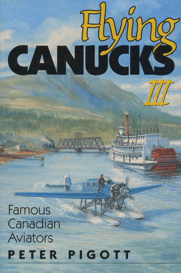 Flying Canucks III : Famous Canadian Aviators