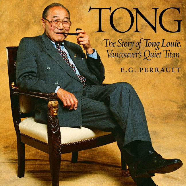 Tong : The Story of Tong Louie, Vancouver's Quiet Titan