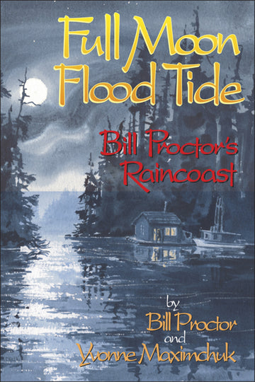 Full Moon, Flood Tide : Bill Proctor's Raincoast