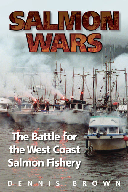 Salmon Wars : The Battle for the West Coast Salmon Fishery