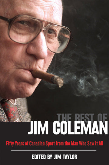 The Best of Jim Coleman : Fifty Years of Canadian Sport from the Man Who Saw It All