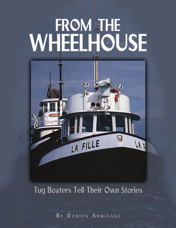 From the Wheelhouse : Tugboaters Tell Their Own Stories