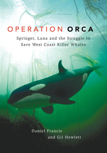 Operation Orca : Springer, Luna and the Struggle to Save West Coast Killer Whales